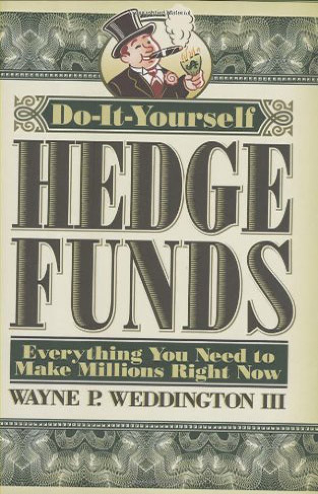 Do-It-Yourself Hedge Funds: Everything You Need to Make Millions Right Now 